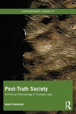 Cover for Szakolczai, Arpad (University College Cork, Ireland) · Post-Truth Society: A Political Anthropology of Trickster Logic - Contemporary Liminality (Paperback Book) (2021)