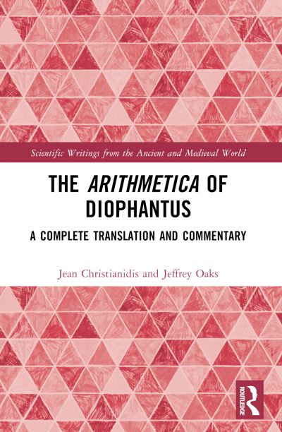 Christianidis, Jean (National and Kapodistrian University of Athens, Greece.) · The Arithmetica of Diophantus: A Complete Translation and Commentary - Scientific Writings from the Ancient and Medieval World (Paperback Book) (2024)