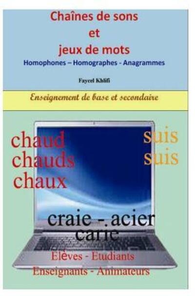 Chaînes de sons et jeux de mots : Homophones ? Homographes - Anagrammes - Faycel Khlifi - Boeken - Independently published - 9781072755456 - 8 juni 2019