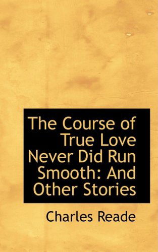 Cover for Charles Reade · The Course of True Love Never Did Run Smooth: and Other Stories (Hardcover Book) (2009)