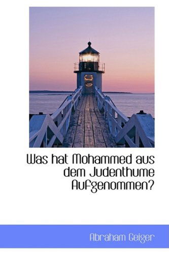 Cover for Abraham Geiger · Was Hat Mohammed Aus Dem Judenthume Aufgenommen? (Paperback Book) (2009)