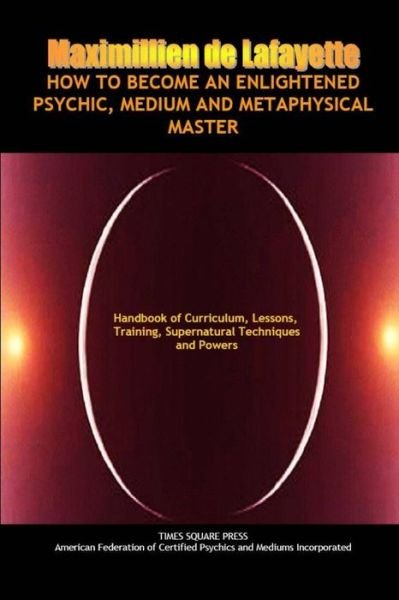 Cover for Maximillien De Lafayette · How to Become an Enlightened Psychic, Medium and Metaphysical Master (Bok) (2012)