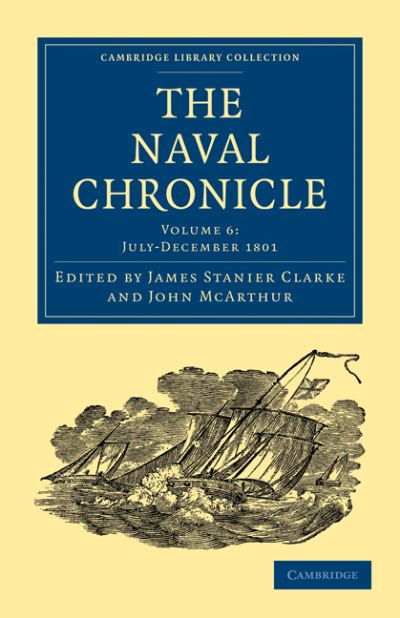 Cover for Clarke James Stanier · The Naval Chronicle: Volume 6, July–December 1801: Containing a General and Biographical History of the Royal Navy of the United Kingdom with a Variety of Original Papers on Nautical Subjects - Cambridge Library Collection - Naval Chronicle (Taschenbuch) (2010)