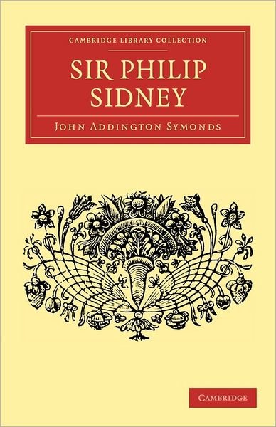 Sir Philip Sidney - English Men of Letters 39 Volume Set - John Addington Symonds - Books - Cambridge University Press - 9781108034456 - November 3, 2011