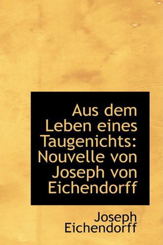 Aus Dem Leben Eines Taugenichts: Nouvelle Von Joseph Von Eichendorff - Joseph Eichendorff - Books - BiblioLife - 9781110042456 - April 21, 2009