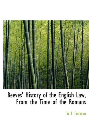 Cover for W F Finlason · Reeves' History of the English Law, from the Time of the Romans (Paperback Book) [Large Type edition] (2009)