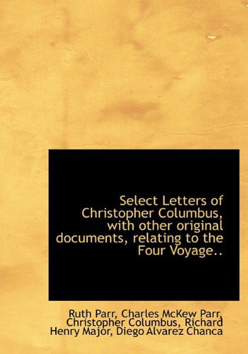 Cover for Christopher Columbus · Select Letters of Christopher Columbus, with Other Original Documents, Relating to the Four Voyage.. (Hardcover Book) (2009)