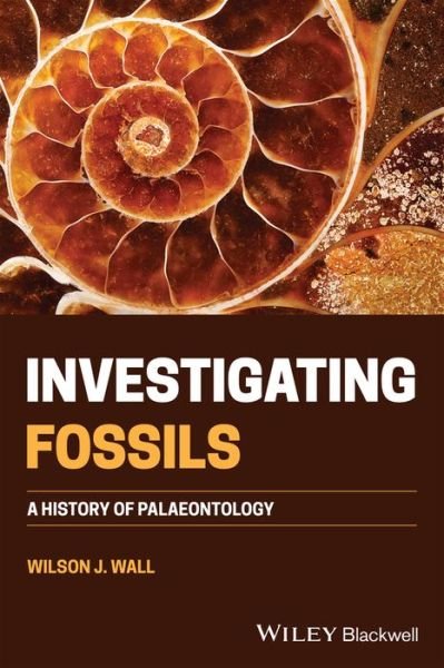 Cover for Wall, Wilson J. (Auckland District Health Board) · Investigating Fossils: A History of Palaeontology (Taschenbuch) (2021)