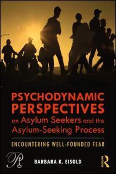 Cover for Eisold, Barbara K. (Cardozo School of Law, Yeshiva University, New York City) · Psychodynamic Perspectives on Asylum Seekers and the Asylum-Seeking Process: Encountering Well-Founded Fear - Psychoanalysis in a New Key Book Series (Paperback Book) (2019)