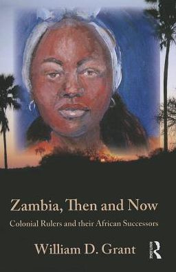 Cover for William Grant · Zambia Then And Now: Colonial Rulers and their African Successors (Paperback Book) (2014)