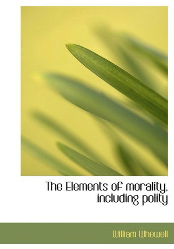 Cover for William Whewell · The Elements of Morality, Including Polity (Hardcover Book) (2010)