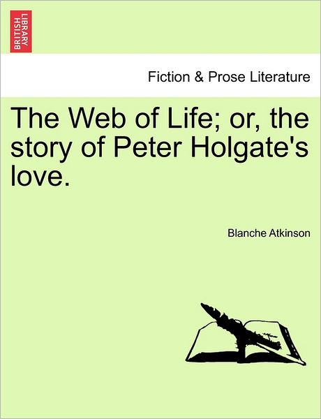 Cover for Blanche Atkinson · The Web of Life; Or, the Story of Peter Holgate's Love. (Paperback Book) (2011)