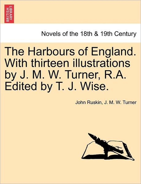 Cover for John Ruskin · The Harbours of England. with Thirteen Illustrations by J. M. W. Turner, R.a. Edited by T. J. Wise. (Paperback Book) (2011)