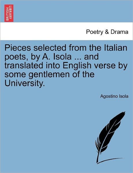 Cover for Agostino Isola · Pieces Selected from the Italian Poets, by A. Isola ... and Translated into English Verse by Some Gentlemen of the University. (Pocketbok) (2011)