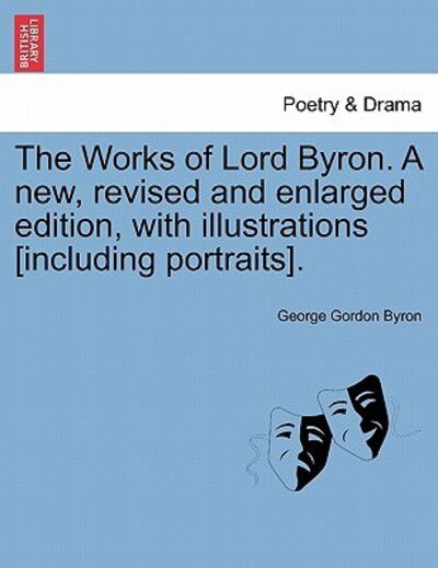 Cover for Byron, George Gordon, Lord · The Works of Lord Byron. a New, Revised and Enlarged Edition, with Illustrations [including Portraits]. (Pocketbok) (2011)