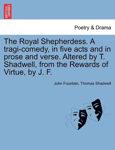 Cover for John Fountain · The Royal Shepherdess. a Tragi-comedy, in Five Acts and in Prose and Verse. Altered by T. Shadwell, from the Rewards of Virtue, by J. F. (Paperback Book) (2011)