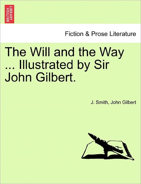 Cover for J Smith · The Will and the Way ... Illustrated by Sir John Gilbert. (Paperback Book) (2011)