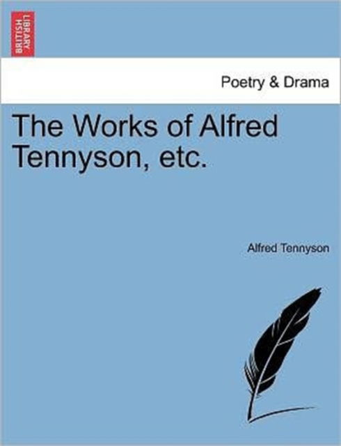 The Works of Alfred Tennyson, Etc. - Alfred Tennyson - Libros - British Library, Historical Print Editio - 9781241441456 - 1 de marzo de 2011