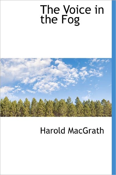 Cover for Harold Macgrath · The Voice in the Fog (Hardcover Book) (2011)