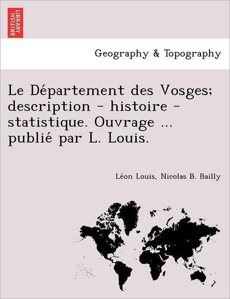 Cover for Le on Louis · Le De Partement Des Vosges; Description - Histoire - Statistique. Ouvrage ... Publie Par L. Louis. (Pocketbok) (2012)