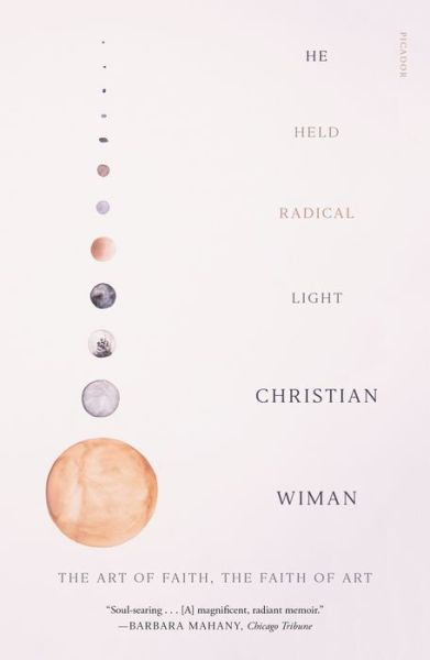 Cover for Christian Wiman · He Held Radical Light: The Art of Faith, the Faith of Art (Paperback Book) (2019)