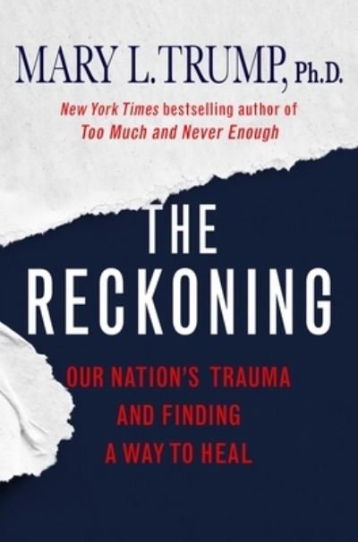 The Reckoning: Our Nation's Trauma and Finding a Way to Heal - Mary L. Trump - Kirjat - St. Martin's Publishing Group - 9781250278456 - tiistai 17. elokuuta 2021
