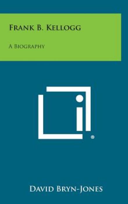 Cover for David Bryn-jones · Frank B. Kellogg: a Biography (Hardcover Book) (2013)