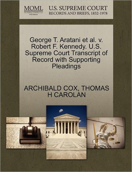Cover for Archibald Cox · George T. Aratani et Al. V. Robert F. Kennedy. U.s. Supreme Court Transcript of Record with Supporting Pleadings (Paperback Book) (2011)