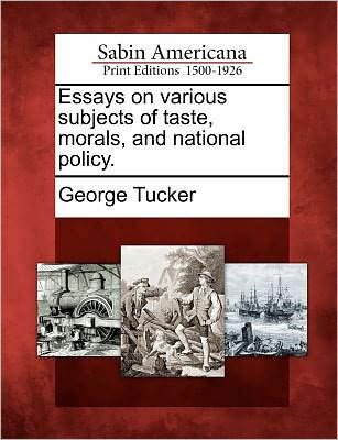 Cover for George Tucker · Essays on Various Subjects of Taste, Morals, and National Policy. (Taschenbuch) (2012)