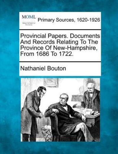 Cover for Nathaniel Bouton · Provincial Papers. Documents and Records Relating to the Province of New-hampshire, from 1686 to 1722. (Paperback Book) (2012)