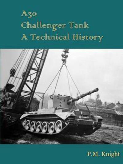 P.M. Knight · A30 Challenger Tank A Technical History (Paperback Book) (2015)