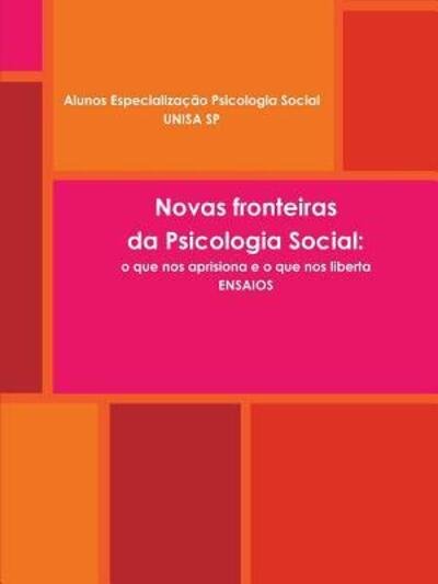 Cover for Alunos Especialização Unisa 2016 · Novas Perspectivas Da Psicologia Social: o Que Nos Aprisiona e o Que Nos Liberta? Ensaios (Pocketbok) (2016)