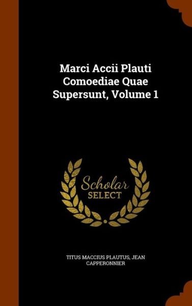 Cover for Titus Maccius Plautus · Marci Accii Plauti Comoediae Quae Supersunt, Volume 1 (Hardcover Book) (2015)
