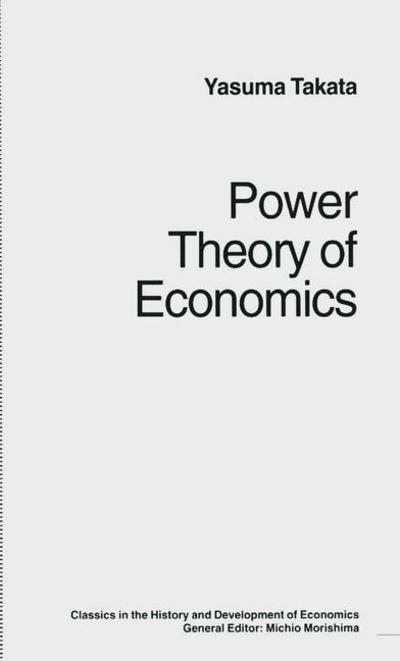 Cover for Yasuma Takata · Power Theory of Economics - Classics in the History and Development of Economics (Pocketbok) [1st ed. 1995 edition] (1995)