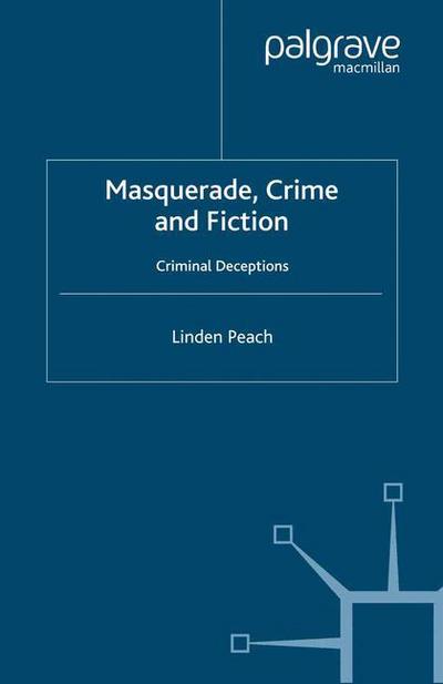 Cover for L. Peach · Masquerade, Crime and Fiction: Criminal Deceptions - Crime Files (Paperback Book) [1st ed. 2006 edition] (2006)