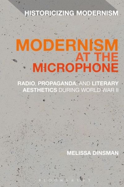 Cover for Dinsman, Dr Melissa (Lecturer, University of Notre Dame, USA, University of Notre Dame, USA) · Modernism at the Microphone: Radio, Propaganda, and Literary Aesthetics During World War II - Historicizing Modernism (Paperback Book) (2017)