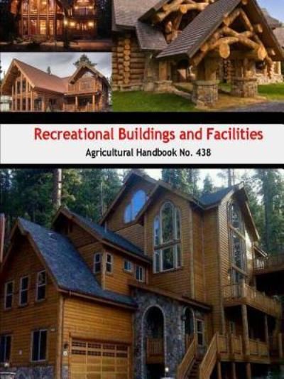 Cover for U.S. Department of Agriculture · Recreational Buildings and Facilities (Agricultural Handbook No. 438) (Taschenbuch) (2016)