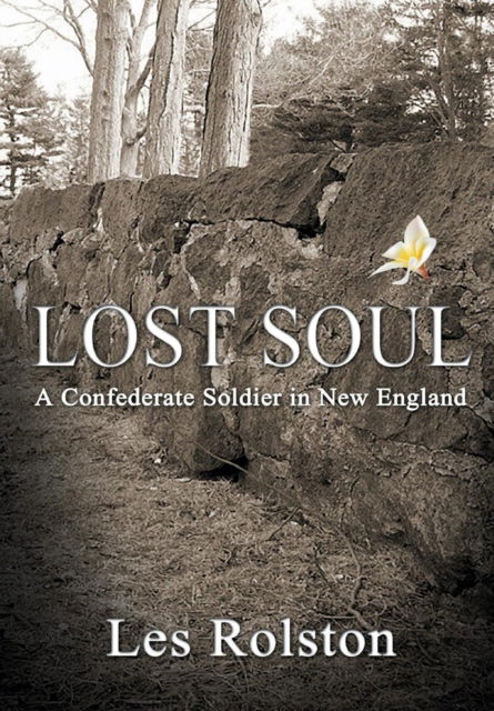 Cover for Les Rolston · Lost Soul A Confederate Soldier In New England (Hardcover Book) (2017)