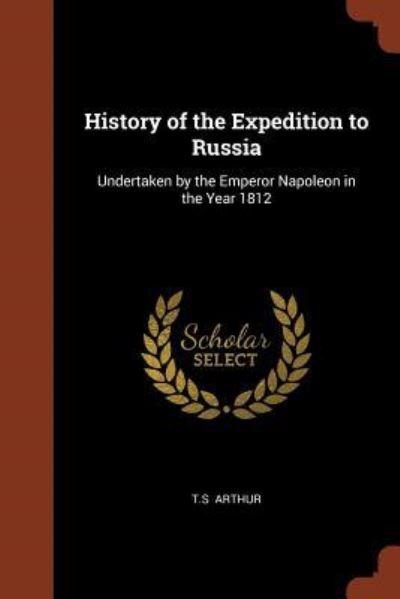 Cover for T S Arthur · History of the Expedition to Russia (Paperback Bog) (2017)