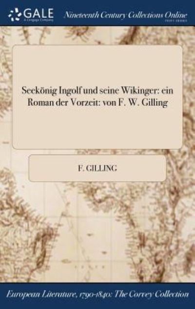Cover for F Gilling · Seekonig Ingolf Und Seine Wikinger: Ein Roman Der Vorzeit: Von F. W. Gilling (Hardcover Book) (2017)