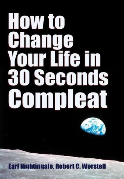 Cover for Dr Robert C Worstell · How to Change Your Life in 30 Seconds - Compleat (Hardcover Book) (2017)
