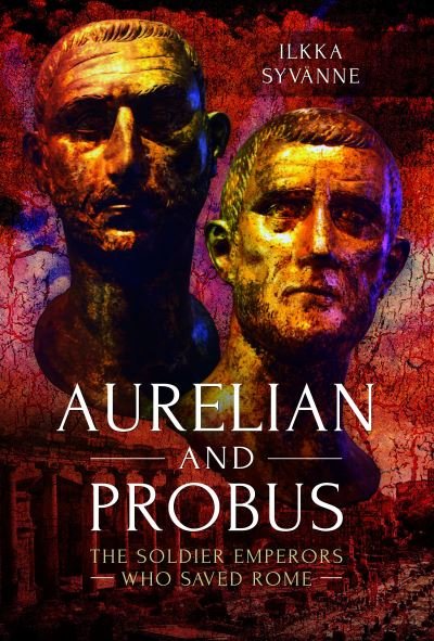Cover for Ilkka Syvanne · Aurelian and Probus: The Soldier Emperors Who Saved Rome (Paperback Bog) (2023)