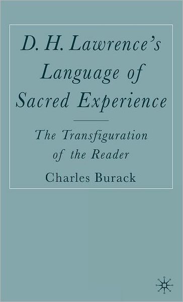 D. H. Lawrence's Language of Sacred Experience: The Transfiguration of the Reader - C. Burack - Bøger - Palgrave USA - 9781403968456 - 15. november 2005