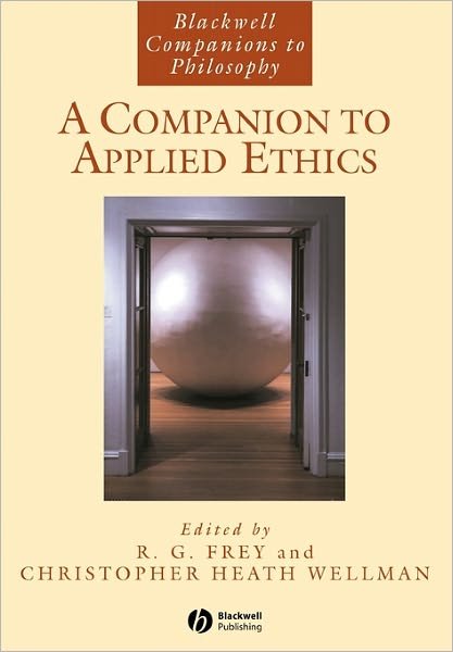 A Companion to Applied Ethics - Blackwell Companions to Philosophy - RG Frey - Boeken - John Wiley and Sons Ltd - 9781405133456 - 8 januari 2005