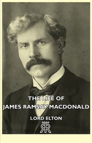 The Life of James Ramsay Macdonald - Lord Elton - Books - Hesperides Press - 9781406730456 - November 12, 2006