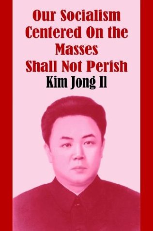 Cover for Kim Jong Il · Our Socialism Centered on the Masses Shall Not Perish (Paperback Book) (2003)