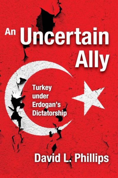 An Uncertain Ally: Turkey under Erdogan's Dictatorship - David L. Phillips - Books - Taylor & Francis Inc - 9781412865456 - April 20, 2017