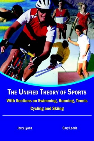 Cover for Cary Leeds · The Unified Theory of Sports: with Sections on Swimming, Running, Tennis, Cycling and Skiing (Hardcover Book) (2003)