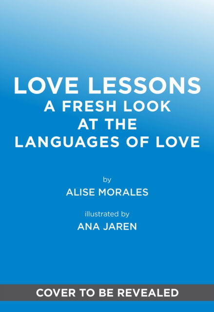 Love Lessons: A Modern Guide to Showing, Giving, and Receiving Love - Alise Morales - Books - Abrams - 9781419783456 - January 8, 2026