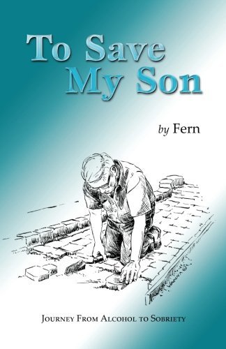 Cover for Fern · To Save My Son: Journey from Alcohol to Sobriety (Pocketbok) (2013)
